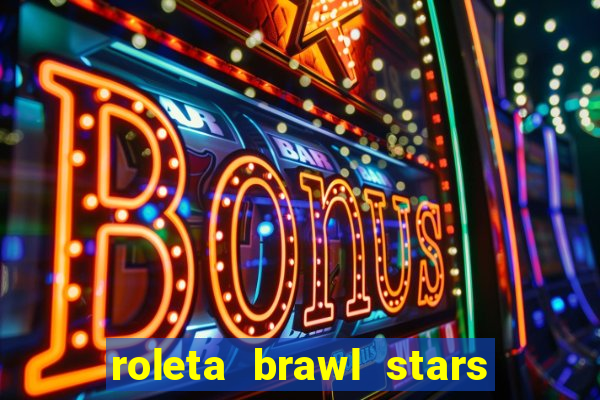 roleta brawl stars 2024 85 brawlers